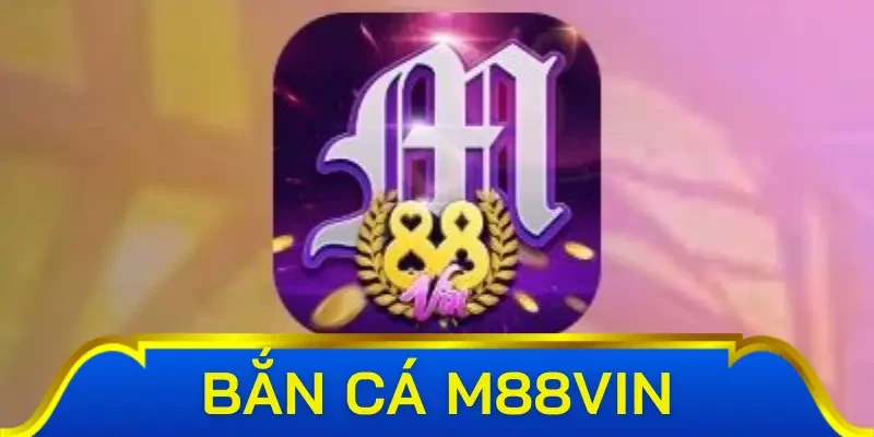 Đôi nét về bắn cá M88Vin