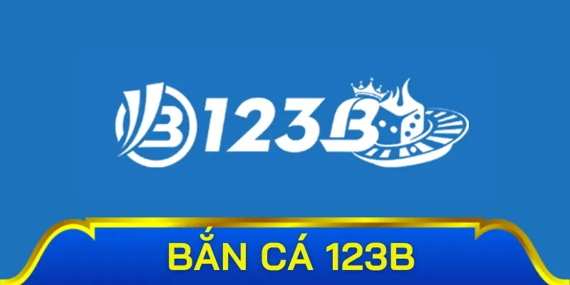 Tại sao lại lựa chọn bắn cá 123B?