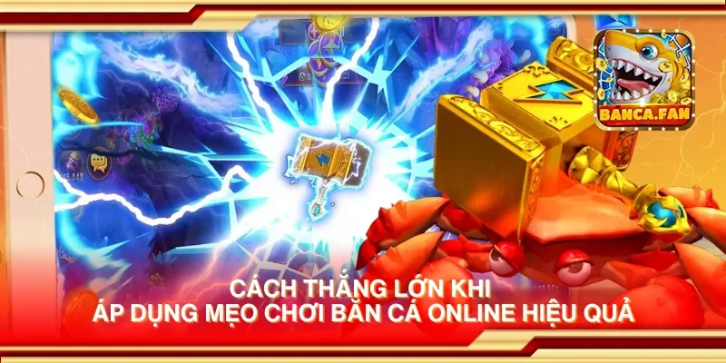 Cách thắng lớn khi áp dụng mẹo chơi bắn cá online hiệu quả
