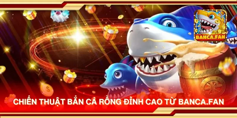 Chiến thuật bắn cá rồng đỉnh cao từ uulala.io