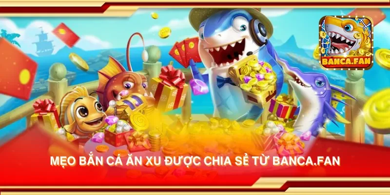 Mẹo bắn cá ăn xu được chia sẻ từ uulala.io