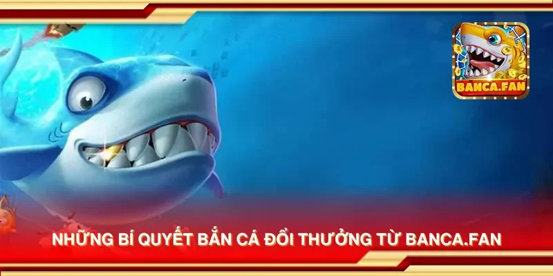 Những bí quyết bắn cá đổi thưởng từ uulala.io