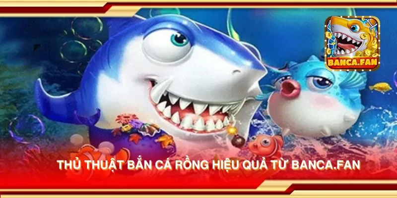 Thủ thuật bắn cá rồng hiệu quả từ uulala.io