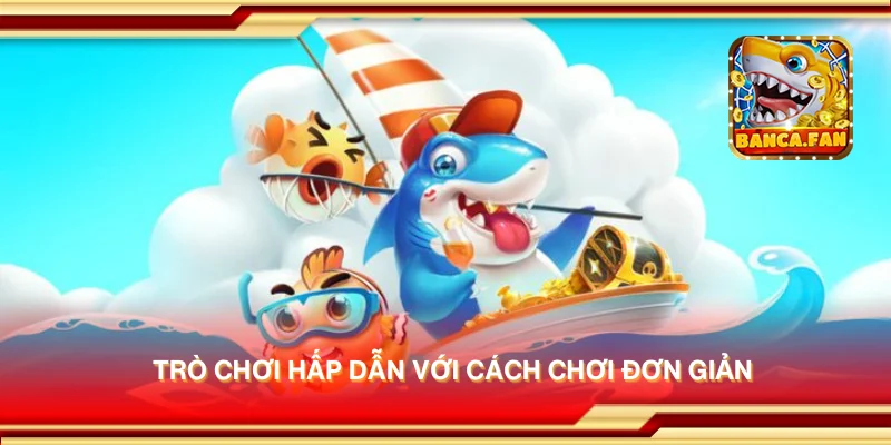 Trò chơi hấp dẫn với cách chơi đơn giản