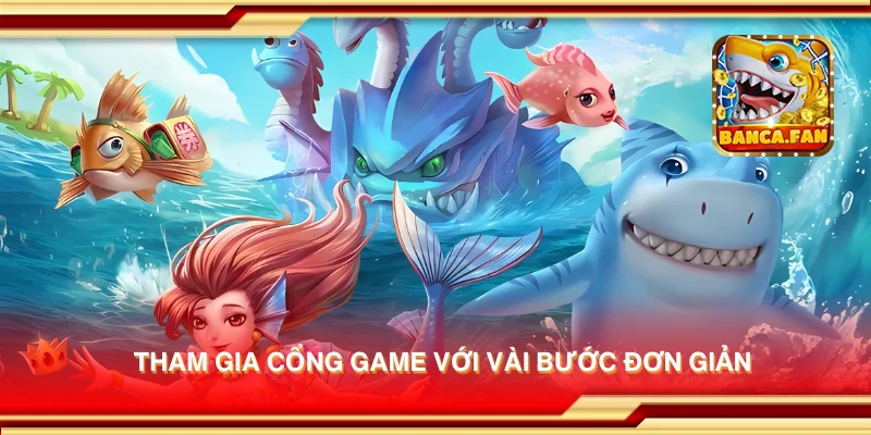 Tham gia cổng game với vài bước đơn giản