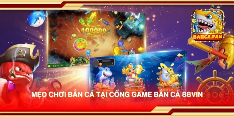 Mẹo chơi bắn cá tại cổng game bắn cá 88vin