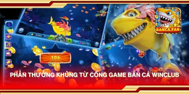 Phần thưởng khủng từ cổng game bắn cá winclub